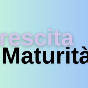 Crescita e Maturità